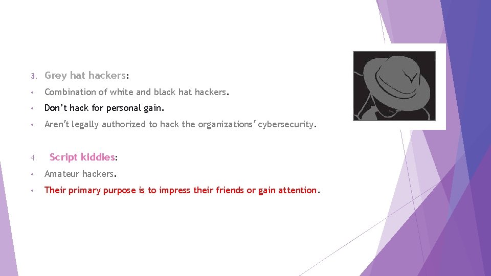 3. Grey hat hackers: • Combination of white and black hat hackers. • Don’t