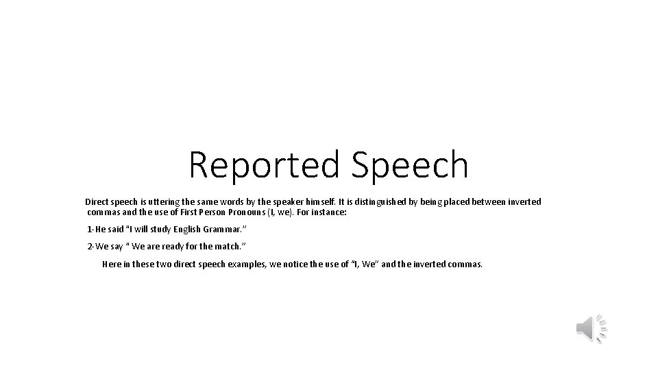 Reported Speech Direct speech is uttering the same words by the speaker himself. It