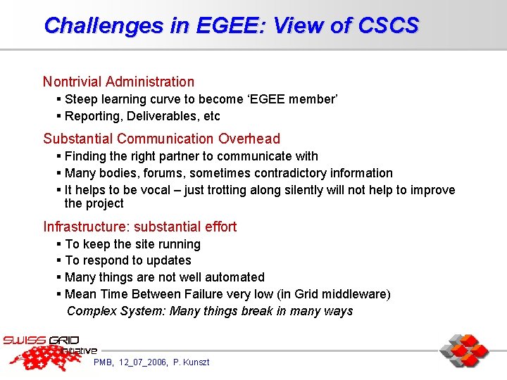 Challenges in EGEE: View of CSCS Nontrivial Administration § Steep learning curve to become