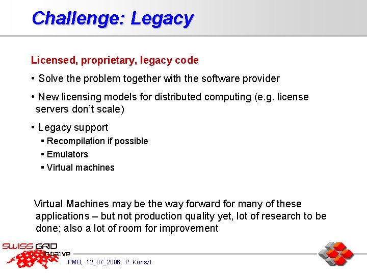 Challenge: Legacy Licensed, proprietary, legacy code • Solve the problem together with the software