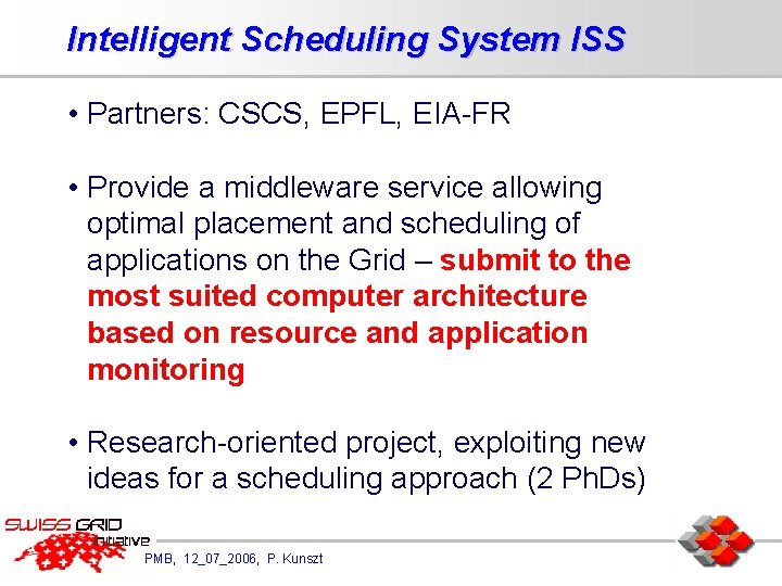 Intelligent Scheduling System ISS • Partners: CSCS, EPFL, EIA-FR • Provide a middleware service