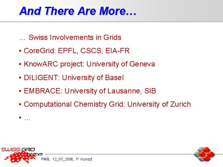 And There Are More… … Swiss Involvements in Grids • Core. Grid: EPFL, CSCS,