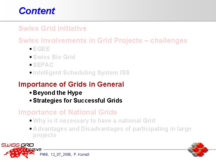 Content Swiss Grid Initiative Swiss Involvements in Grid Projects – challenges § EGEE §