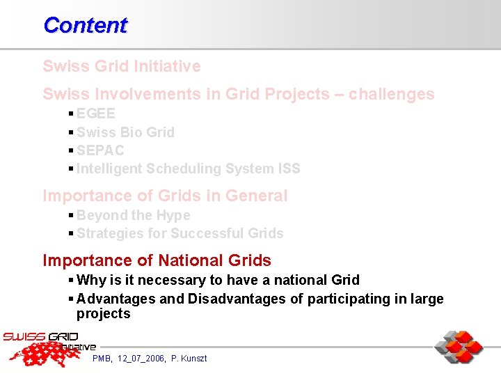 Content Swiss Grid Initiative Swiss Involvements in Grid Projects – challenges § EGEE §