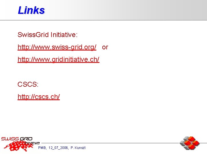 Links Swiss. Grid Initiative: http: //www. swiss-grid. org/ or http: //www. gridinitiative. ch/ CSCS: