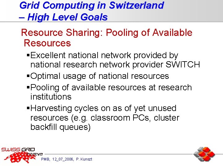 Grid Computing in Switzerland – High Level Goals Resource Sharing: Pooling of Available Resources