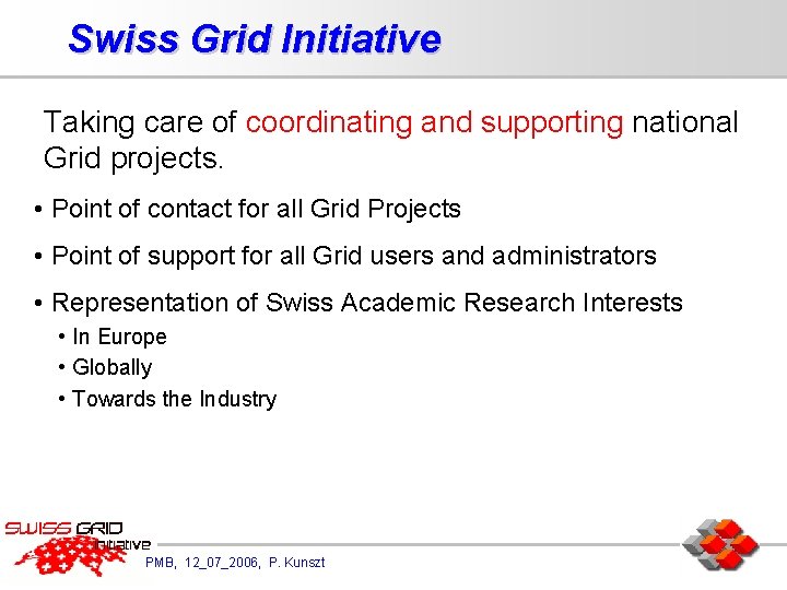 Swiss Grid Initiative Taking care of coordinating and supporting national Grid projects. • Point
