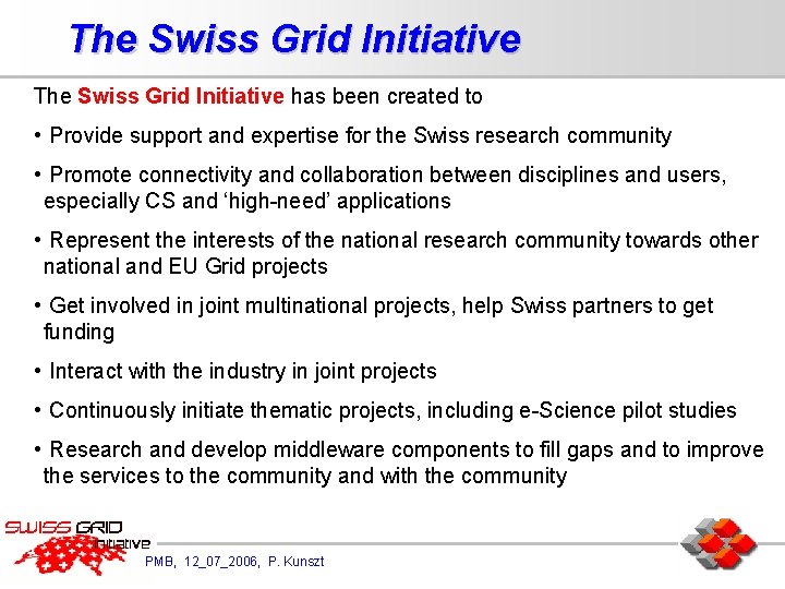 The Swiss Grid Initiative has been created to • Provide support and expertise for