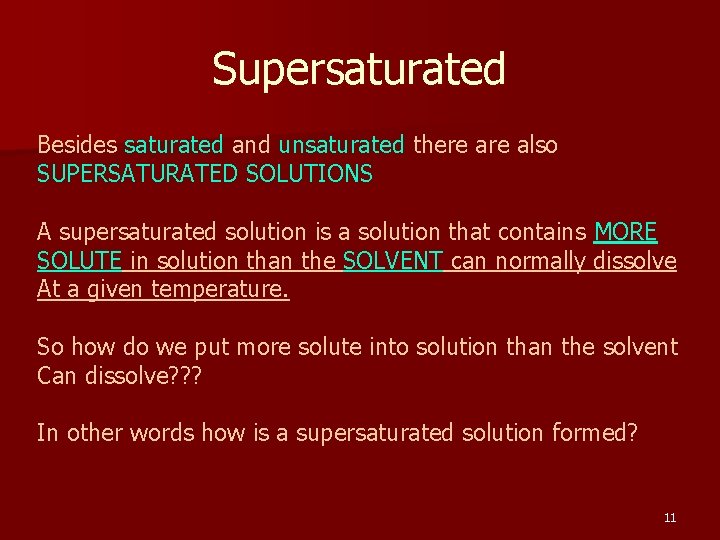 Supersaturated Besides saturated and unsaturated there also SUPERSATURATED SOLUTIONS A supersaturated solution is a