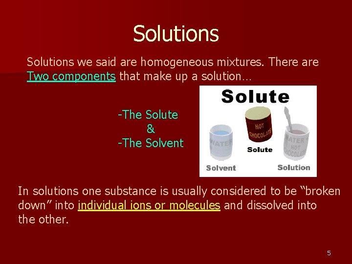 Solutions we said are homogeneous mixtures. There are Two components that make up a