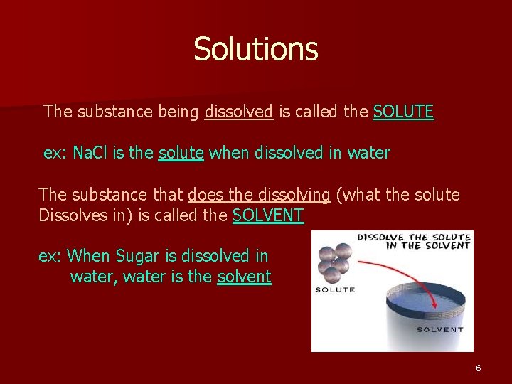 Solutions The substance being dissolved is called the SOLUTE ex: Na. Cl is the