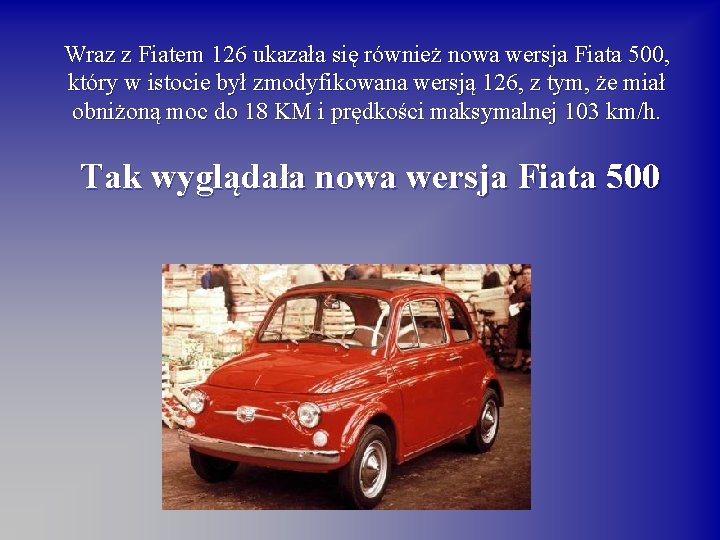 Wraz z Fiatem 126 ukazała się również nowa wersja Fiata 500, który w istocie