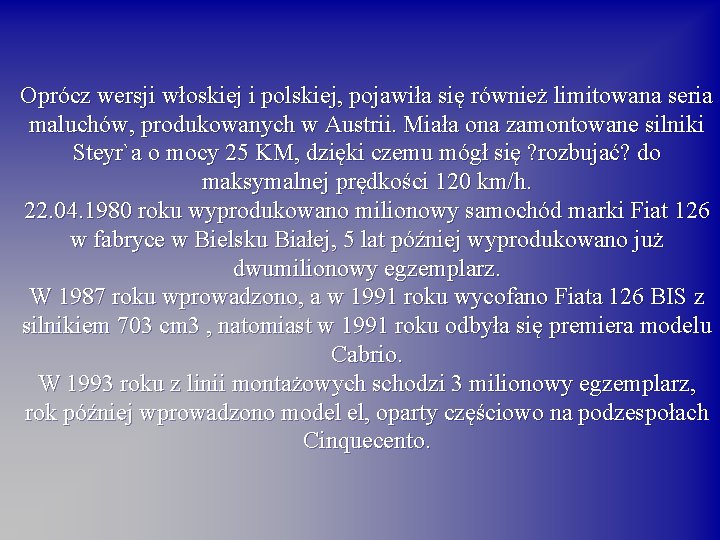 Oprócz wersji włoskiej i polskiej, pojawiła się również limitowana seria maluchów, produkowanych w Austrii.