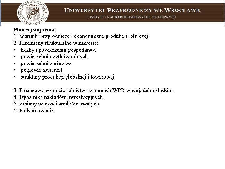 Plan wystąpienia: 1. Warunki przyrodnicze i ekonomiczne produkcji rolniczej 2. Przemiany strukturalne w zakresie: