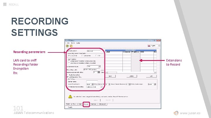 RECALL RECORDING SETTINGS Recording parameters LAN card to sniff Recordings folder Encryption Etc. 101