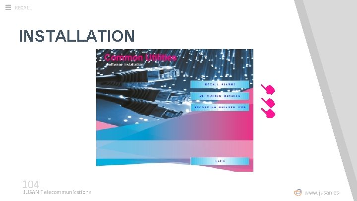 RECALL INSTALLATION 104 JUSAN Telecommunications www. jusan. es 