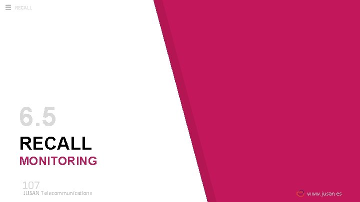 RECALL 6. 5 RECALL MONITORING 107 JUSAN Telecommunications www. jusan. es 