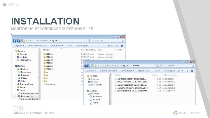 RECALL INSTALLATION MONITORING RECORDINGS FOLDER AND FILES 108 JUSAN Telecommunications www. jusan. es 