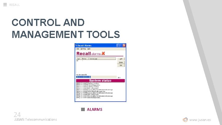 RECALL CONTROL AND MANAGEMENT TOOLS 24 JUSAN Telecommunications ALARMS www. jusan. es 