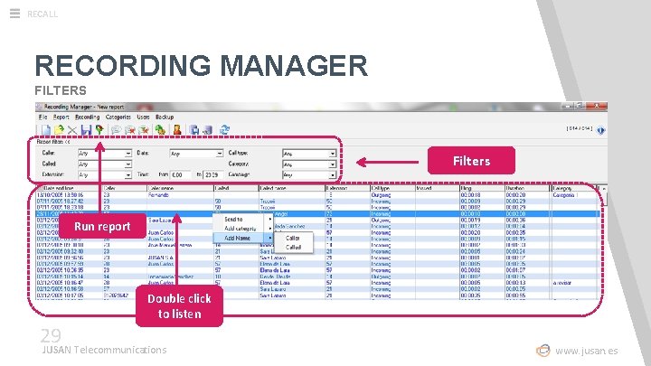 RECALL RECORDING MANAGER FILTERS Filters Run report Double click to listen 29 JUSAN Telecommunications