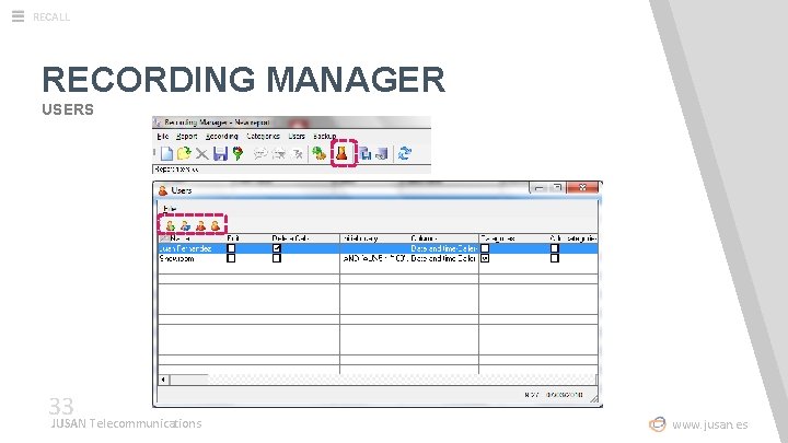 RECALL RECORDING MANAGER USERS 33 JUSAN Telecommunications www. jusan. es 