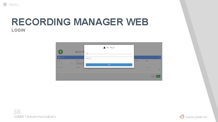 RECALL RECORDING MANAGER WEB LOGIN 38 JUSAN Telecommunications www. jusan. es 