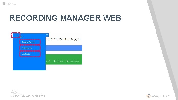 RECALL RECORDING MANAGER WEB 43 JUSAN Telecommunications www. jusan. es 
