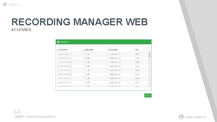 RECALL RECORDING MANAGER WEB ACCESSES 44 JUSAN Telecommunications www. jusan. es 