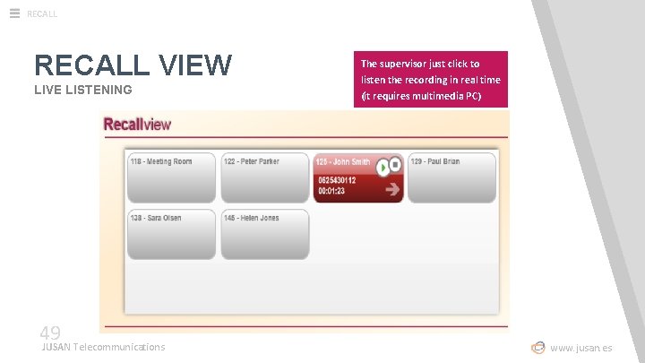 RECALL VIEW LIVE LISTENING The supervisor just click to listen the recording in real