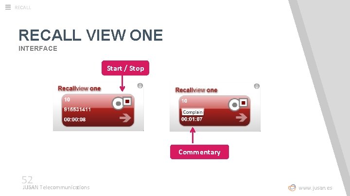 RECALL VIEW ONE INTERFACE Start / Stop Commentary 52 JUSAN Telecommunications www. jusan. es