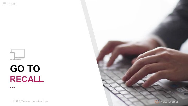 RECALL GO TO RECALL --JUSAN Telecommunications www. jusan. es 