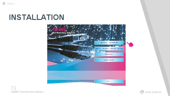 RECALL INSTALLATION 73 JUSAN Telecommunications www. jusan. es 