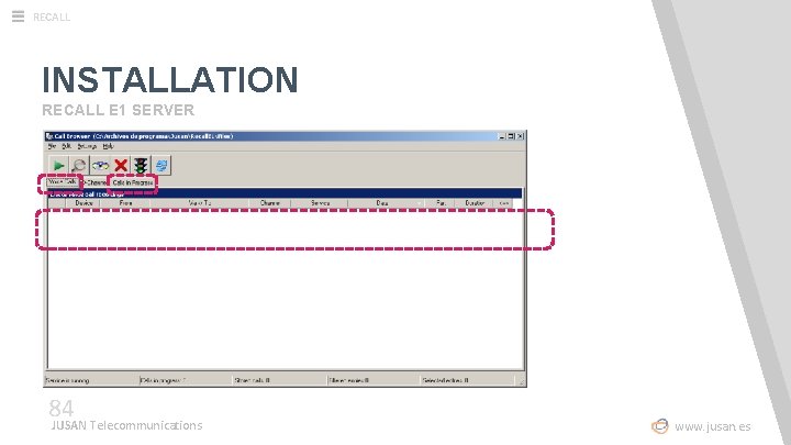 RECALL INSTALLATION RECALL E 1 SERVER 84 JUSAN Telecommunications www. jusan. es 