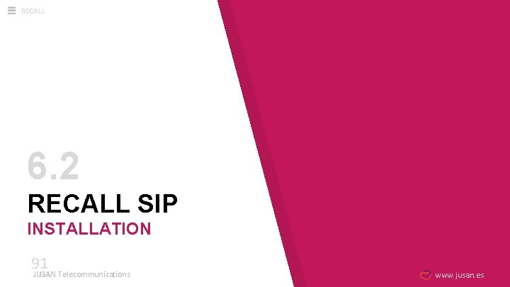 RECALL 6. 2 RECALL SIP INSTALLATION 91 JUSAN Telecommunications www. jusan. es 