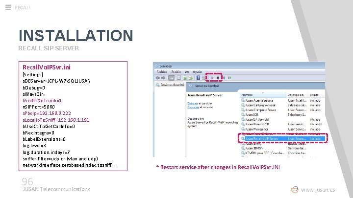 RECALL INSTALLATION RECALL SIP SERVER Recall. Vo. IPSvr. ini [Settings] s. DBServer=JCPL-W 7SQLJUSAN b.
