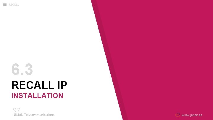 RECALL 6. 3 RECALL IP INSTALLATION 97 JUSAN Telecommunications www. jusan. es 