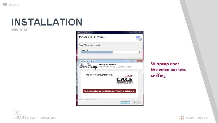 RECALL INSTALLATION WINPCAP Winpcap does the voice packets sniffing 99 JUSAN Telecommunications www. jusan.