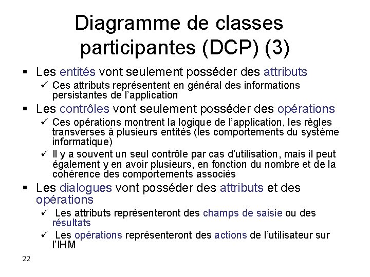 Diagramme de classes participantes (DCP) (3) § Les entités vont seulement posséder des attributs