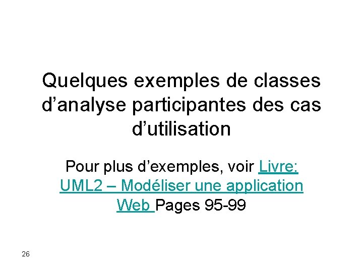 Quelques exemples de classes d’analyse participantes des cas d’utilisation Pour plus d’exemples, voir Livre: