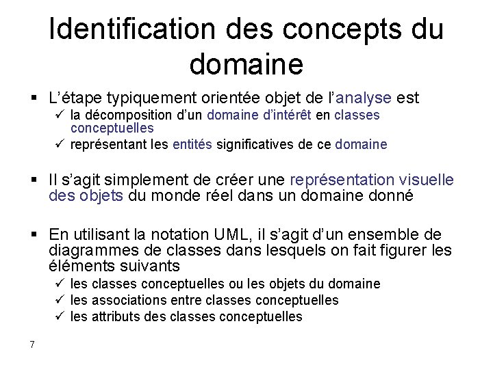 Identification des concepts du domaine § L’étape typiquement orientée objet de l’analyse est ü