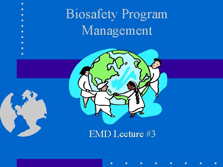 Biosafety Program Management EMD Lecture #3 