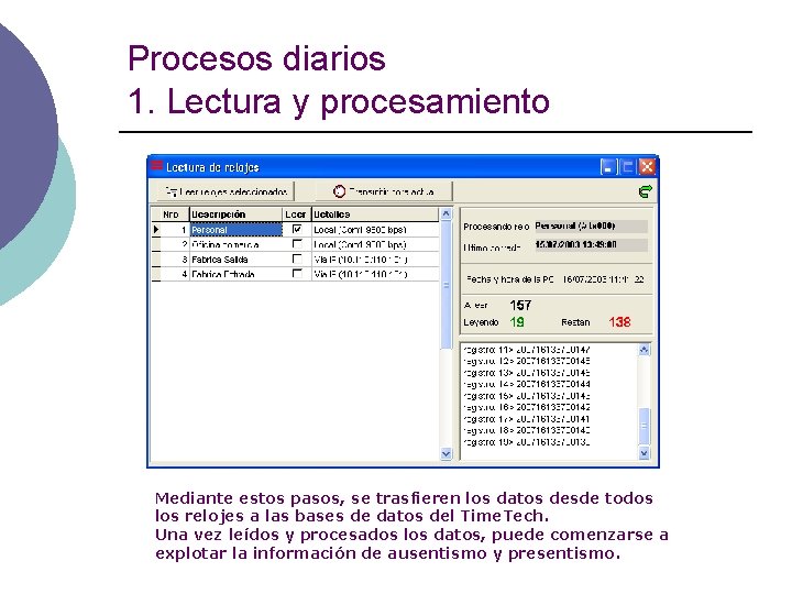 Procesos diarios 1. Lectura y procesamiento Mediante estos pasos, se trasfieren los datos desde