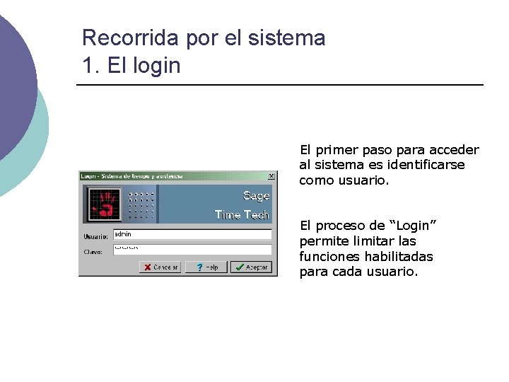 Recorrida por el sistema 1. El login El primer paso para acceder al sistema