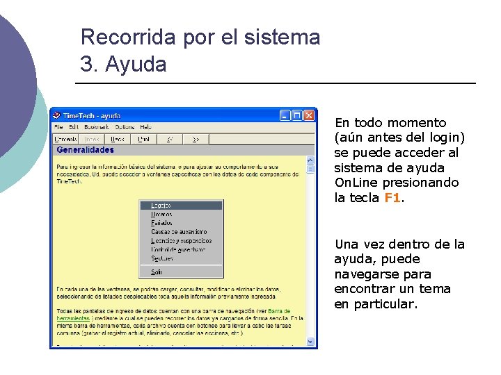 Recorrida por el sistema 3. Ayuda En todo momento (aún antes del login) se