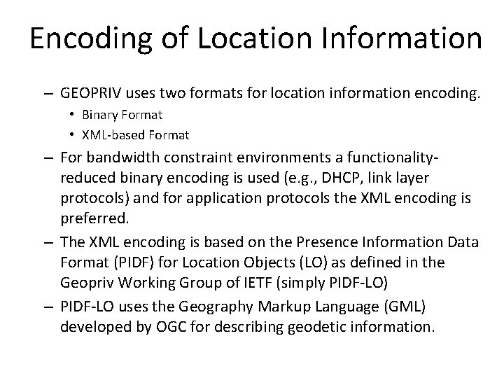 Encoding of Location Information – GEOPRIV uses two formats for location information encoding. •