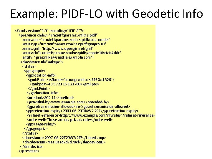 Example: PIDF-LO with Geodetic Info <? xml version="1. 0" encoding="UTF-8"? > <presence xmlns="urn: ietf:
