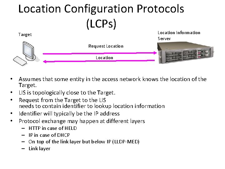 Location Configuration Protocols (LCPs) Location Information Server Target Request Location • Assumes that some