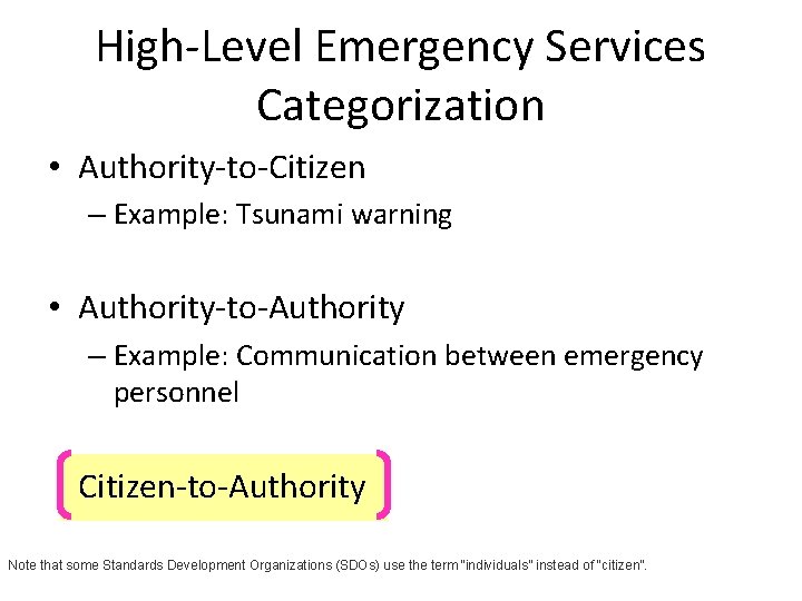 High-Level Emergency Services Categorization • Authority-to-Citizen – Example: Tsunami warning • Authority-to-Authority – Example: