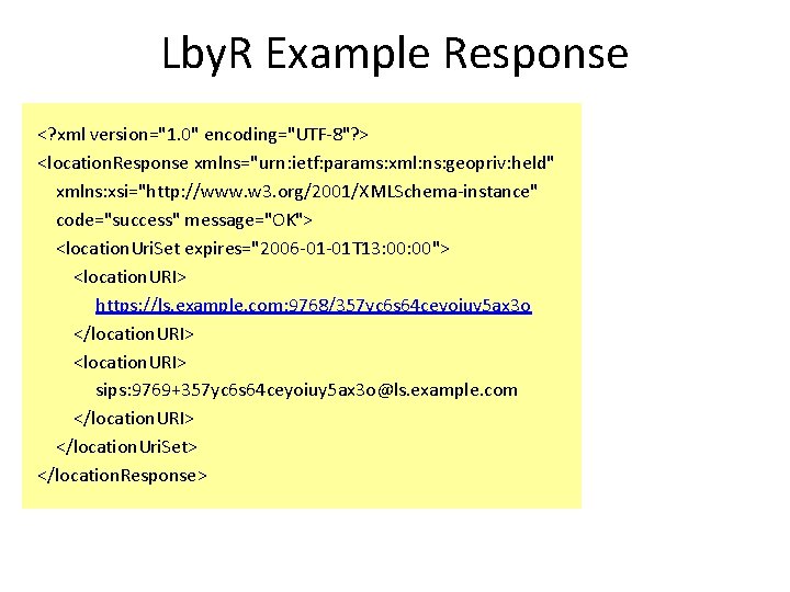 Lby. R Example Response <? xml version="1. 0" encoding="UTF-8"? > <location. Response xmlns="urn: ietf: