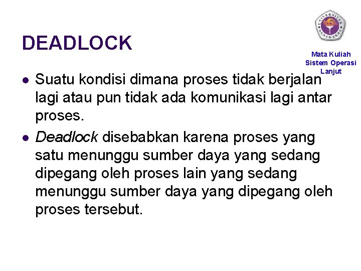 DEADLOCK l l Mata Kuliah Sistem Operasi Lanjut Suatu kondisi dimana proses tidak berjalan